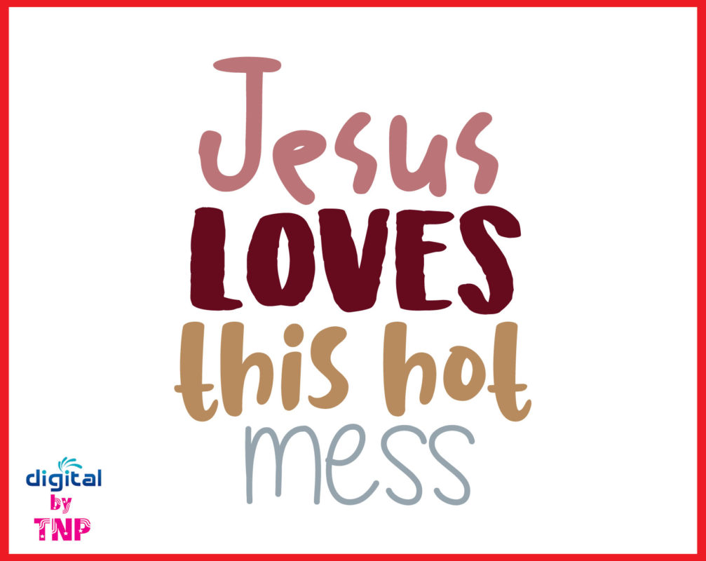 JESUS LOVES THIS HOT MESS SVG, Jesus SVG, Blessed Svg,Christian SvG ...