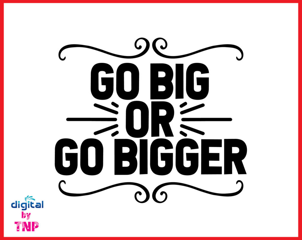 Go big or go bigger SVG, Home Sign svg, Home svg – Customer ...